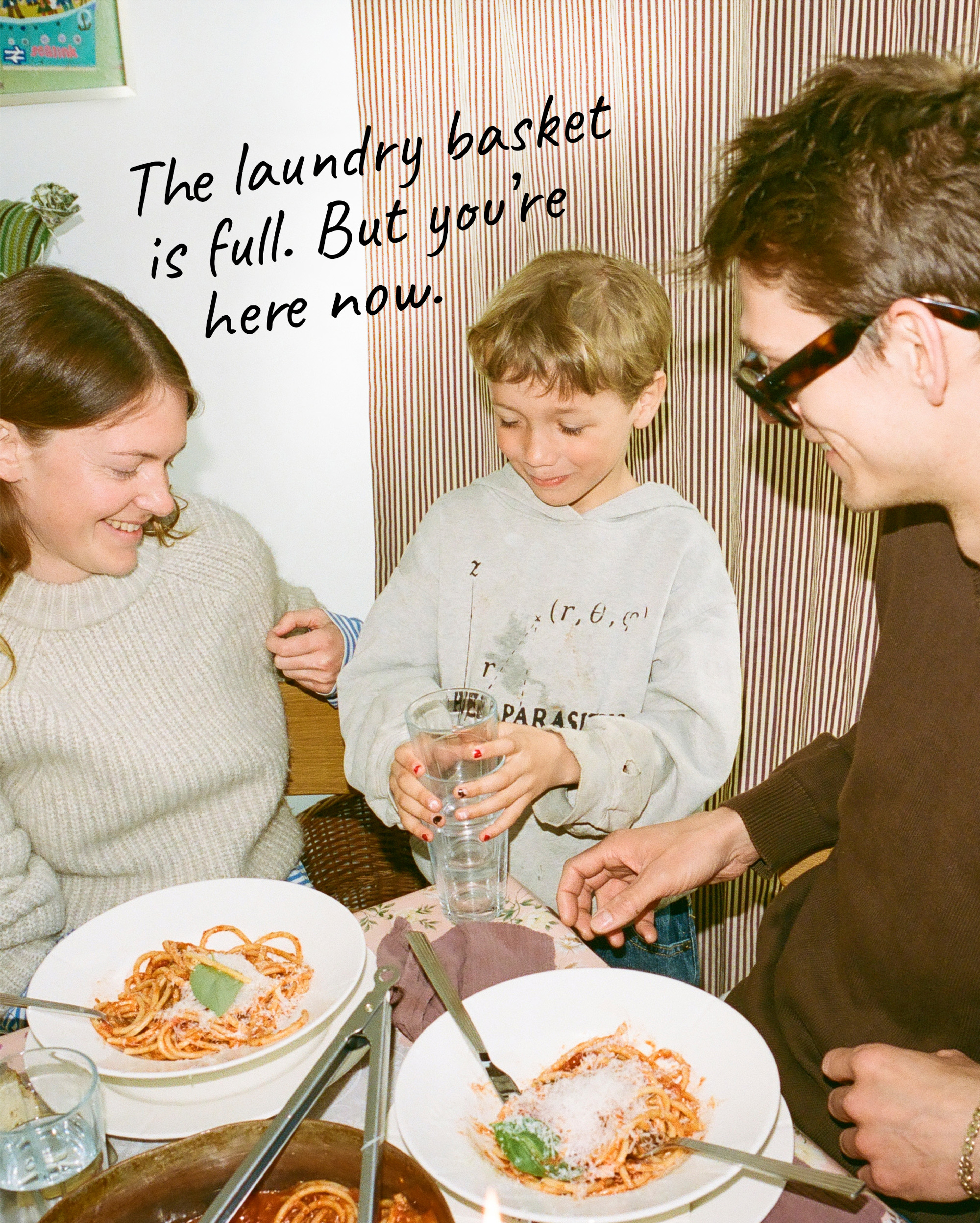 The laundry basket is full. But you're here now.