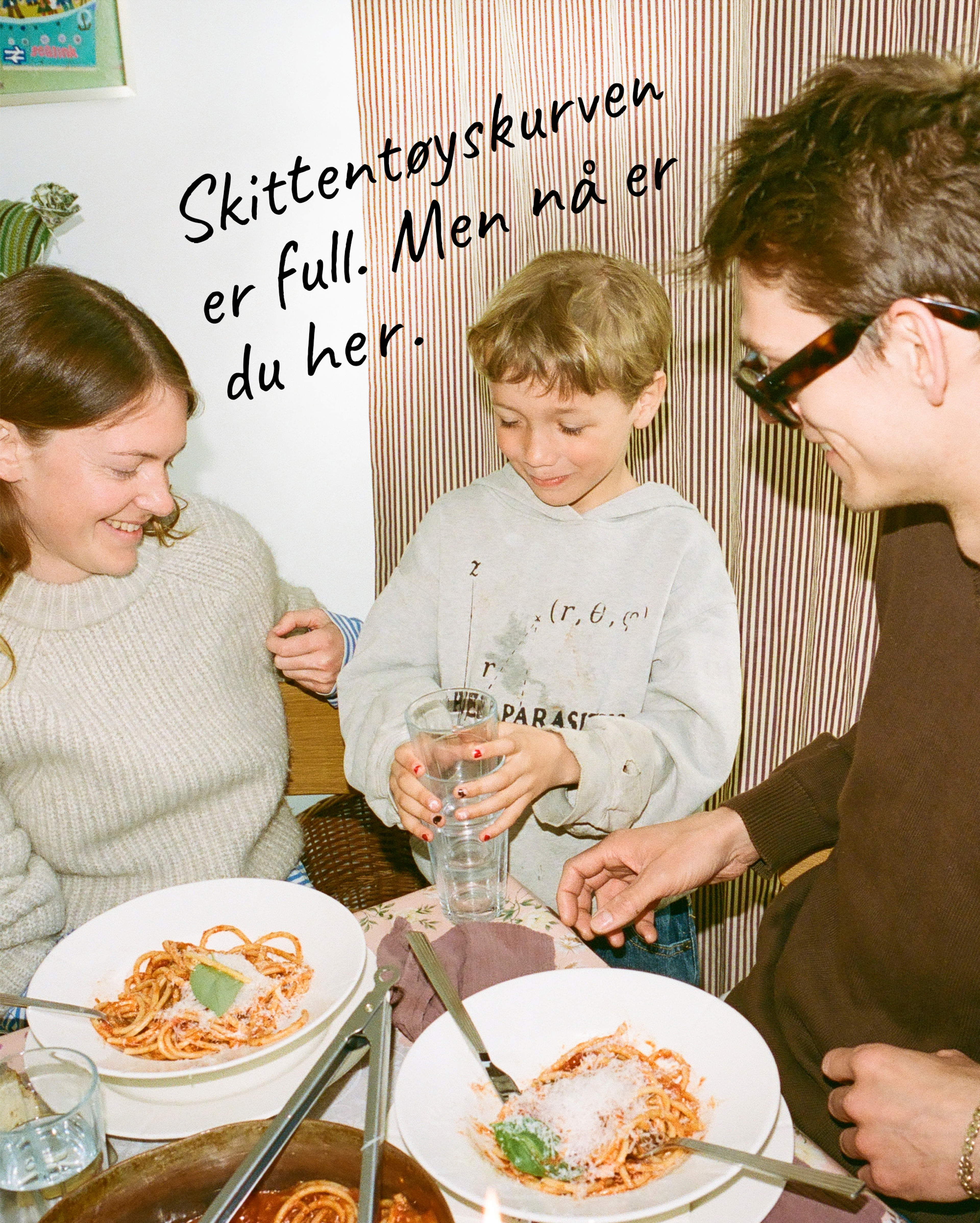 Skittetøyskurven er full. Men nå er du her.